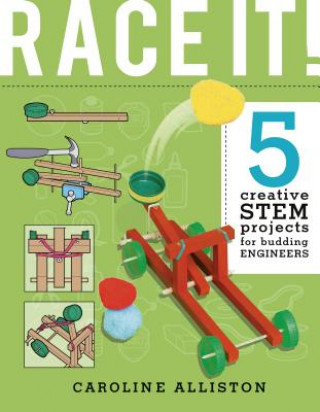 Boek Race It!: 5 Creative Stem Projects for Budding Engineers--Speed Edition Caroline Alliston