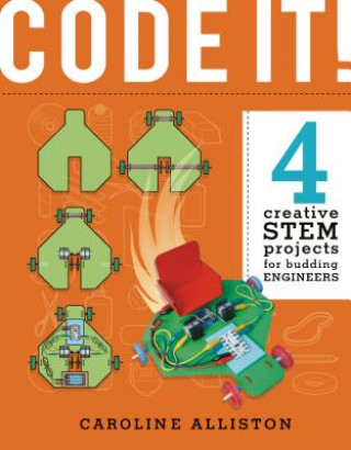 Carte Code It!: 4 Creative Stem Projects for Budding Engineers--Programming Edition Caroline Alliston