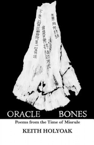 Kniha Oracle Bones: Poems from the Time of Misrule Keith Holyoak