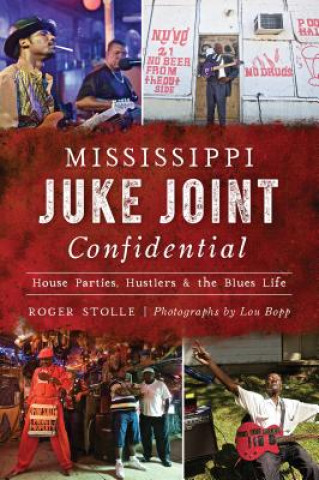 Książka Mississippi Juke Joint Confidential: House Parties, Hustlers and the Blues Life Roger Stolle