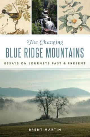 Kniha The Changing Blue Ridge Mountains: Essays on Journeys Past and Present Brent Martin