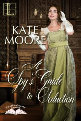 Kniha A Spy's Guide to Seduction Kate Moore