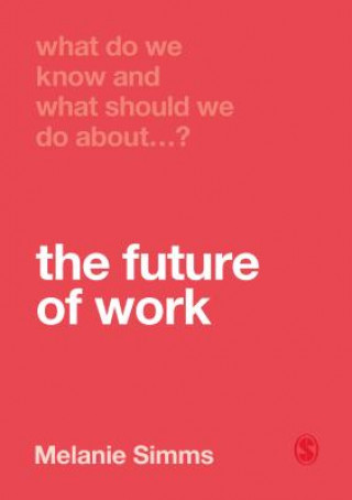 Kniha What Do We Know and What Should We Do About the Future of Work? Melanie Simms