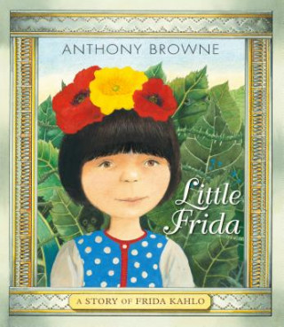 Książka Little Frida: A Story of Frida Kahlo Anthony Browne