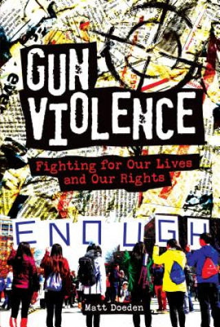 Książka Gun Violence: Fighting for Our Lives and Our Rights Matt Doeden