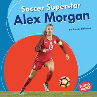 Kniha Soccer Superstar Alex Morgan Jon M. Fishman
