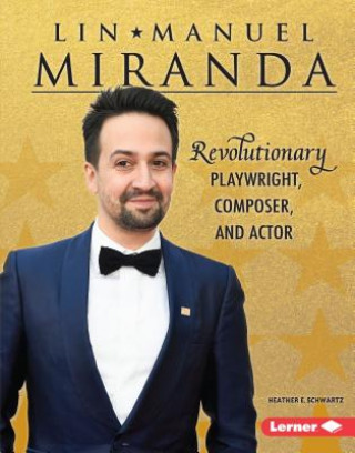 Книга Lin-Manuel Miranda: Revolutionary Playwright, Composer, and Actor Heather E. Schwartz