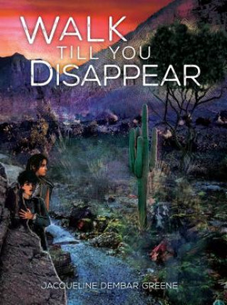 Книга Walk Till You Disappear Jacqueline Dembar Greene