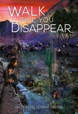 Книга Walk Till You Disappear Jacqueline Dembar Greene