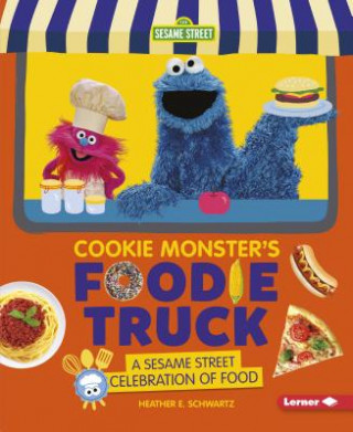 Könyv Cookie Monster's Foodie Truck: A Sesame Street Celebration of Food Heather E. Schwartz