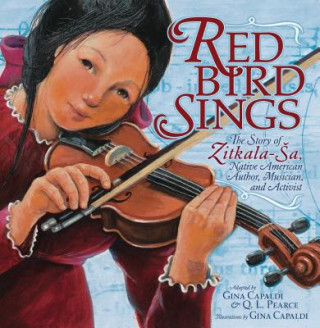 Книга Red Bird Sings: The Story of Zitkala-Sa, Native American Author, Musician, and Activist Gina Capaldi