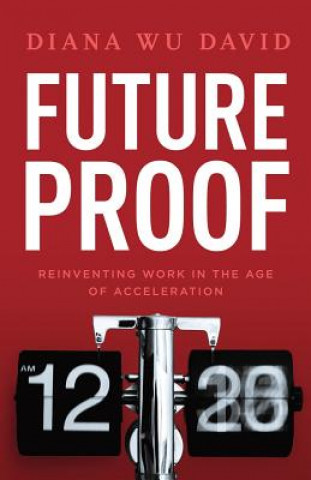 Buch Future Proof: Reinventing Work in the Age of Acceleration Diana Wu David