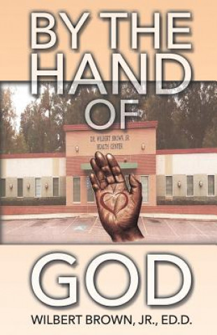 Kniha By the Hand of God Wilbert Brown Jr. Ed D.
