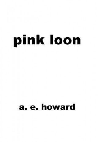 Knjiga Pink Loon A. E. Howard