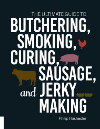 Knjiga Ultimate Guide to Butchering, Smoking, Curing, Sausage, and Jerky Making Philip Hasheider