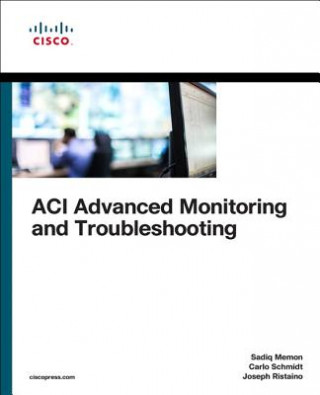 Kniha ACI Advanced Monitoring and Troubleshooting Sadiq Memon