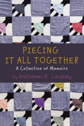 Kniha Piecing It All Together Kathleen Lindsey