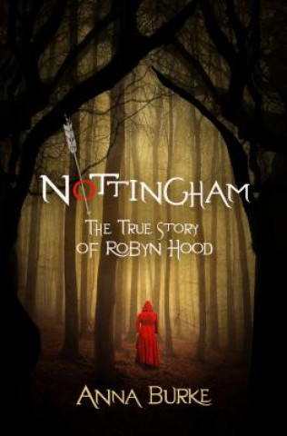 Kniha Nottingham: The True Story of Robyn Hood Anna Burke