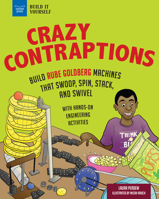 Carte Crazy Contraptions: Build Rube Goldberg Machines That Swoop, Spin, Stack, and Swivel: With Hands-On Engineering Activities Laura Perdew