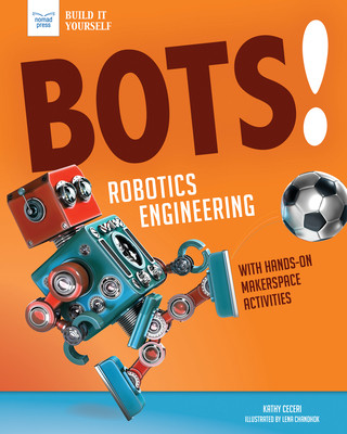Книга Bots! Robotics Engineering: With Hands-On Makerspace Activities Kathy Ceceri