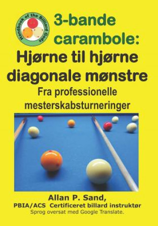 Könyv 3-Bande Carambole - Hj?rne Til Hj?rne Diagonale M?nstre: Fra Professionelle Mesterskabsturnerin Allan P. Sand