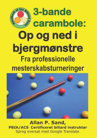 Könyv 3-Bande Carambole - Op Og Ned I Bjergm?nstre: Fra Professionelle Mesterskabsturneringer Allan P. Sand