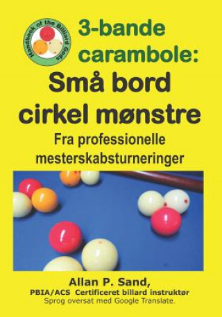 Kniha 3-Bande Carambole - Sm? Bord Cirkel M?nstre: Fra Professionelle Mesterskabsturneringer Allan P. Sand