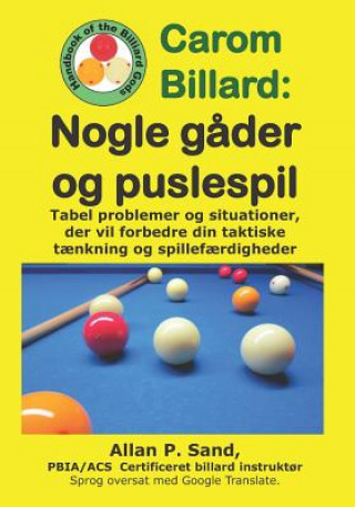 Könyv Carom Billard - Nogle G?der Og Puslespil: Tabel Problemer Og Situationer, Der Vil Forbedre Din Taktiske T?nkning Og Spillef?rdigheder Allan P. Sand