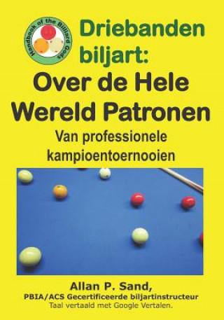 Könyv Driebanden Biljart - Over de Hele Wereld Patronen: Van Professionele Kampioentoernooien Allan P. Sand