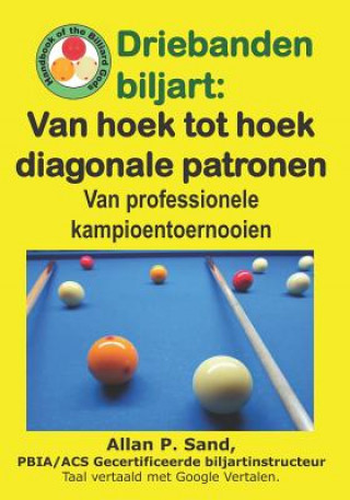Könyv Driebanden Biljart - Van Hoek Tot Hoek Diagonale Patronen: Van Professionele Kampioentoernooien Allan P. Sand