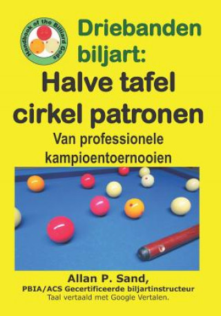 Könyv Driebanden Biljart - Halve Tafel Cirkel Patronen: Van Professionele Kampioentoernooien Allan P. Sand