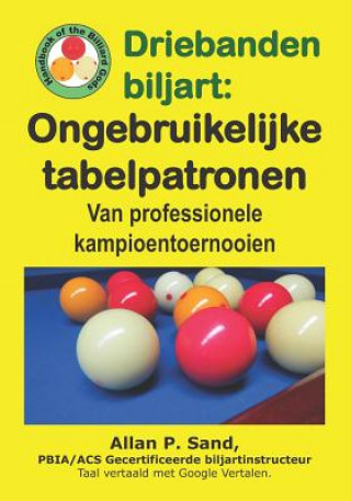 Kniha Driebanden Biljart - Ongebruikelijke Tabelpatronen: Van Professionele Kampioentoernooien Allan P. Sand