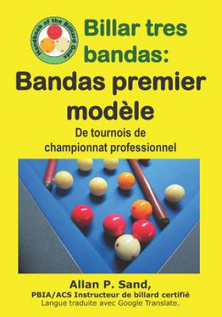 Könyv Billar Tres Bandas - Bandas Premier Mod?le: de Tournois de Championnat Professionnel Allan P. Sand