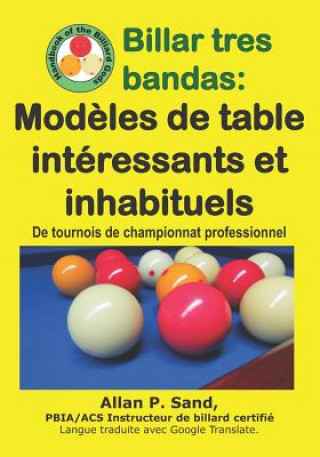 Kniha Billar Tres Bandas - Mod?les de Table Intéressants Et Inhabituels: de Tournois de Championnat Professionnel Allan P. Sand