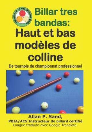 Kniha Billar Tres Bandas - Haut Et Bas Mod?les de Colline: de Tournois de Championnat Professionnel Allan P. Sand