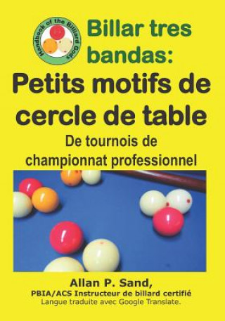 Книга Billar Tres Bandas - Petits Motifs de Cercle de Table: de Tournois de Championnat Professionnel Allan P. Sand