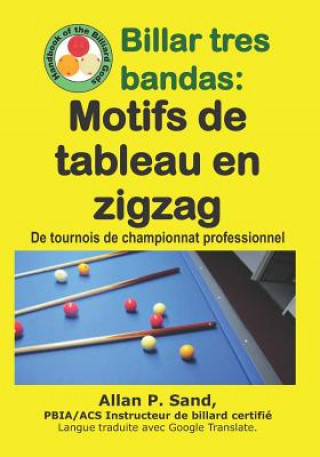 Book Billar Tres Bandas - Motifs de Tableau En Zigzag: de Tournois de Championnat Professionnel Allan P. Sand