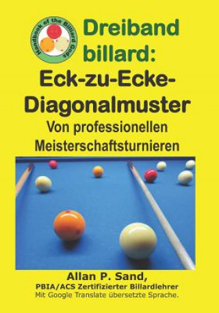 Könyv Dreiband Billard - Eck-Zu-Ecke-Diagonalmuster: Von Professionellen Meisterschaftsturnieren Allan P. Sand