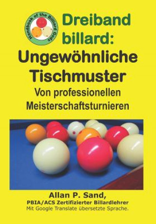 Kniha Dreiband Billard - Ungewöhnliche Tischmuster: Von Professionellen Meisterschaftsturnieren Allan P. Sand