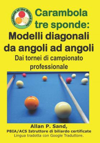 Книга Carambola Tre Sponde - Modelli Diagonali Da Angoli Ad Angoli: Dai Tornei Di Campionato Professionale Allan P. Sand
