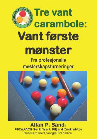 Kniha Tre Vant Carambole - Vant F?rste M?nster: Fra Profesjonelle Mesterskapsturneringer Allan P. Sand