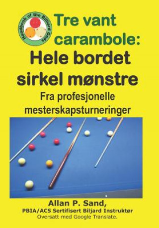 Könyv Tre Vant Carambole - Hele Bordet Sirkel M?nstre: Fra Profesjonelle Mesterskapsturneringer Allan P. Sand