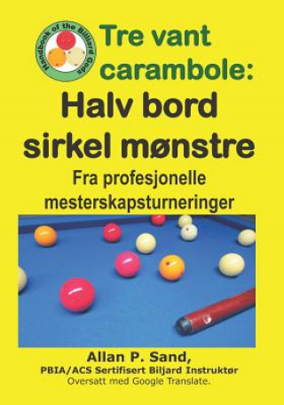Kniha Tre Vant Carambole - Halv Bord Sirkel M?nstre: Fra Profesjonelle Mesterskapsturneringer Allan P. Sand