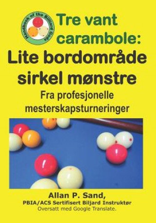 Kniha Tre Vant Carambole - Lite Bordomr?de Sirkel M?nstre: Fra Profesjonelle Mesterskapsturneringer Allan P. Sand