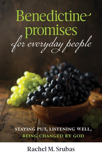 Carte Benedictine Promises for Everyday People: Staying Put, Listening Well, Being Changed by God Rachel Srubas