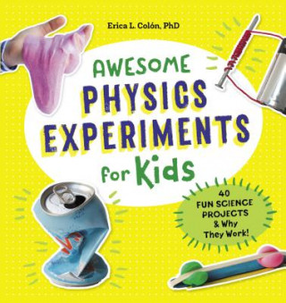 Carte Awesome Physics Experiments for Kids: 40 Fun Science Projects and Why They Work Erica L. Colon
