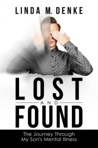 Kniha Lost and Found: The Journey Through My Son's Mental Illness Linda M. Denke