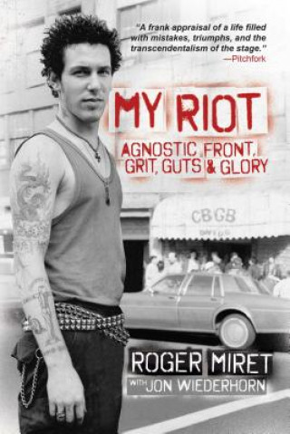 Knjiga My Riot: Agnostic Front, Grit, Guts & Glory Roger Miret