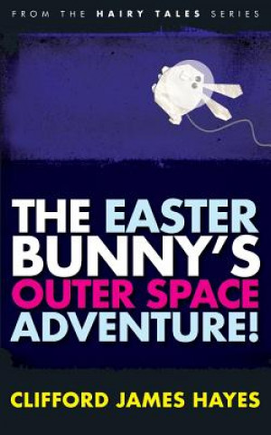 Kniha Easter Bunny's Outer Space Adventure! Clifford James Hayes