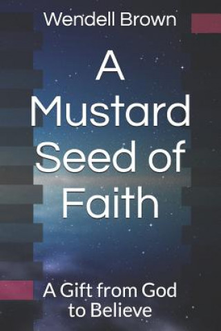 Könyv Mustard Seed of Faith Wendell L Brown